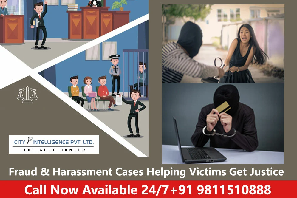 Fraud & Harassment Cases – Helping Victims Get Justice in private detective agency in delhi