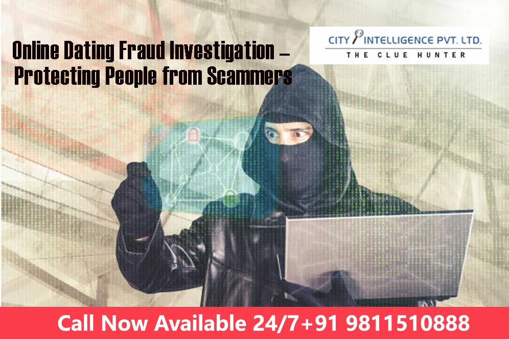 Online Dating Fraud Investigation – Protecting People from Scammers private detective agency in delhi