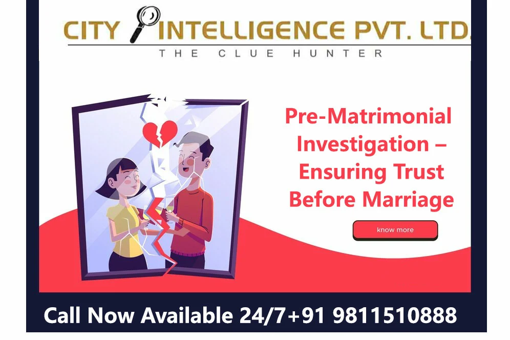 Pre-Matrimonial Investigation – Ensuring Trust Before Marriage for private detective agency in delhi