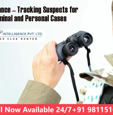 Surveillance – Tracking Suspects for Criminal and Personal Cases for detective agency in delhi