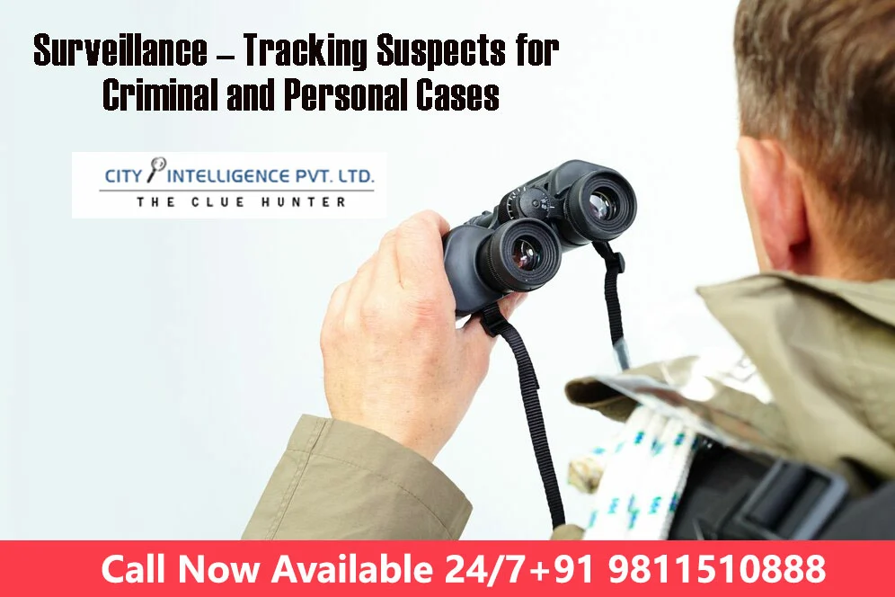 Surveillance – Tracking Suspects for Criminal and Personal Cases for detective agency in delhi