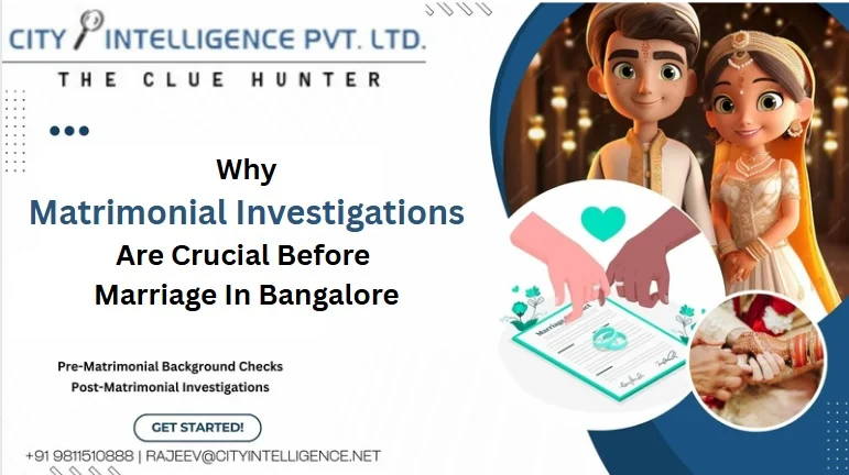 Why Matrimonial Investigations are Crucial Before Marriage in Bangalore